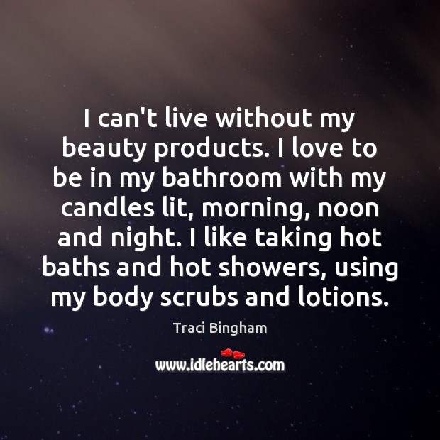 I can’t live without my beauty products. I love to be in Traci Bingham Picture Quote