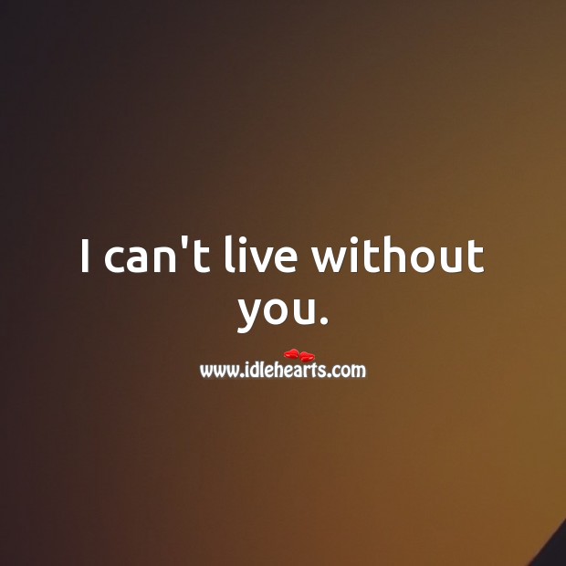 I can’t live this life without you. Love Messages for Him Image
