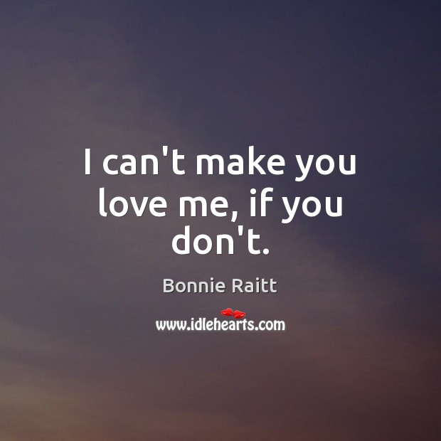I can’t make you love me, if you don’t. Love Me Quotes Image