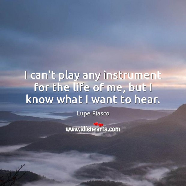 I can’t play any instrument for the life of me, but I know what I want to hear. Image