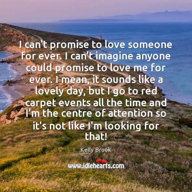 I can’t promise to love someone for ever. I can’t imagine anyone Promise Quotes Image