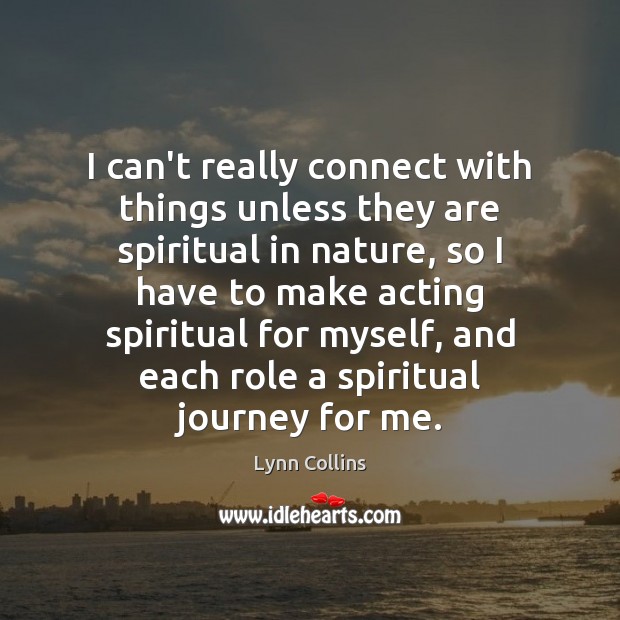 I can’t really connect with things unless they are spiritual in nature, Image