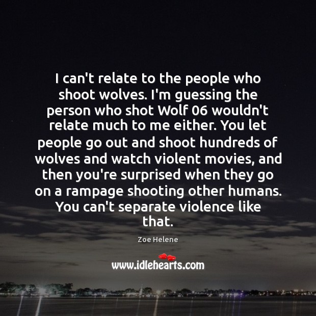 I can’t relate to the people who shoot wolves. I’m guessing the Image