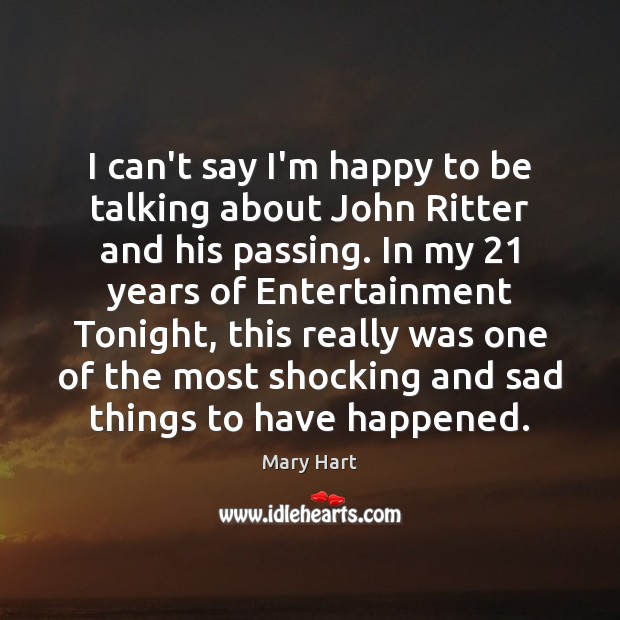 I can’t say I’m happy to be talking about John Ritter and Mary Hart Picture Quote