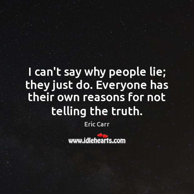 I can’t say why people lie; they just do. Everyone has their Image