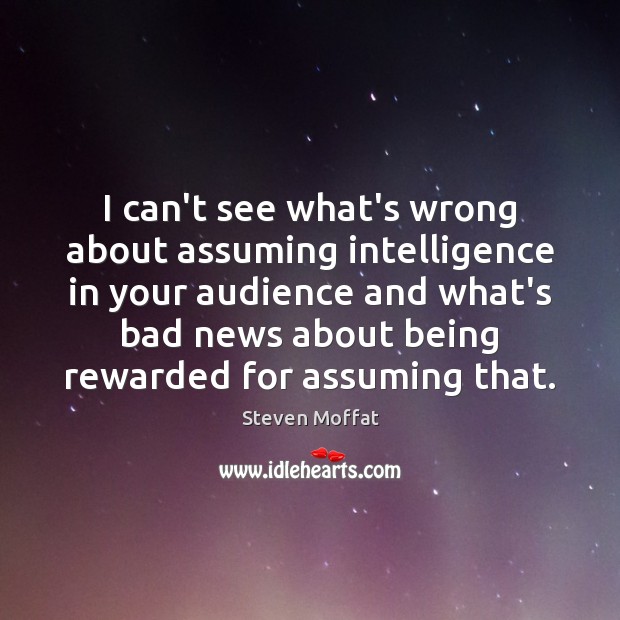 I can’t see what’s wrong about assuming intelligence in your audience and Image