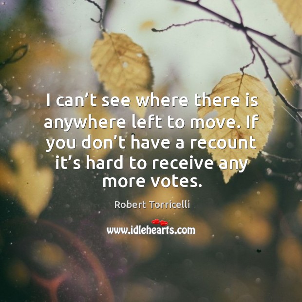 I can’t see where there is anywhere left to move. If you don’t have a recount it’s hard to receive any more votes. Image