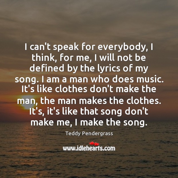 I can’t speak for everybody, I think, for me, I will not Teddy Pendergrass Picture Quote
