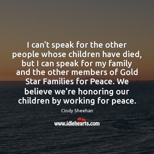 I can’t speak for the other people whose children have died, but Cindy Sheehan Picture Quote