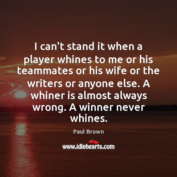 I can’t stand it when a player whines to me or his Image