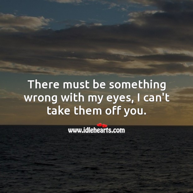 I can’t take my eyes off you. Flirt Messages Image