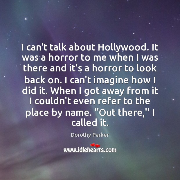 I can’t talk about Hollywood. It was a horror to me when Dorothy Parker Picture Quote