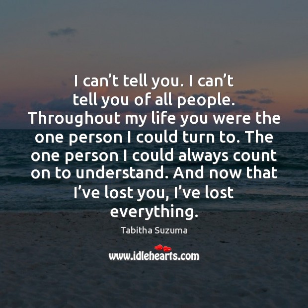 I can’t tell you. I can’t tell you of all Tabitha Suzuma Picture Quote