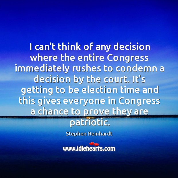 I can’t think of any decision where the entire Congress immediately rushes Stephen Reinhardt Picture Quote