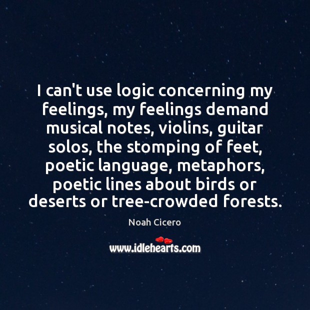 I can’t use logic concerning my feelings, my feelings demand musical notes, Image