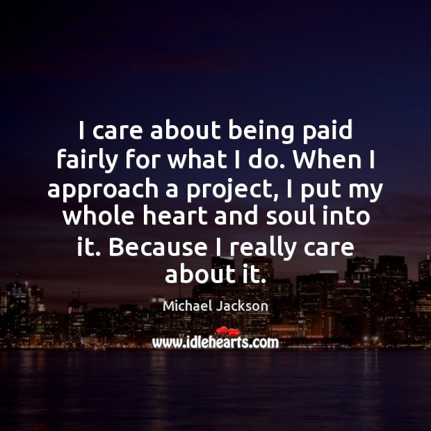I care about being paid fairly for what I do. When I Michael Jackson Picture Quote