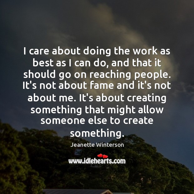 I care about doing the work as best as I can do, Jeanette Winterson Picture Quote