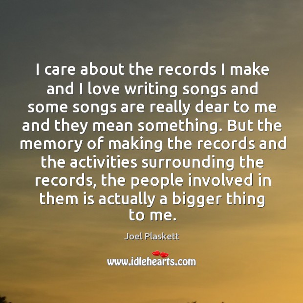 I care about the records I make and I love writing songs Joel Plaskett Picture Quote