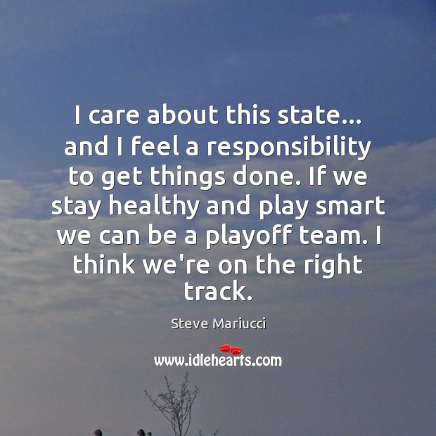I care about this state… and I feel a responsibility to get Steve Mariucci Picture Quote