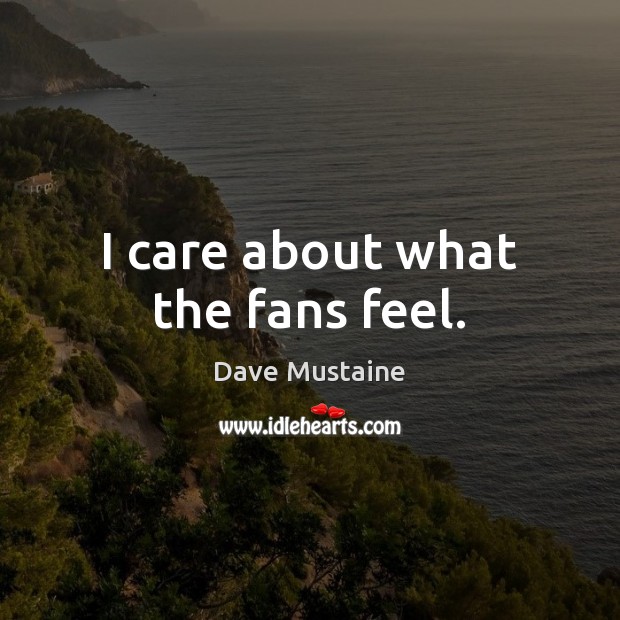 I care about what the fans feel. Image