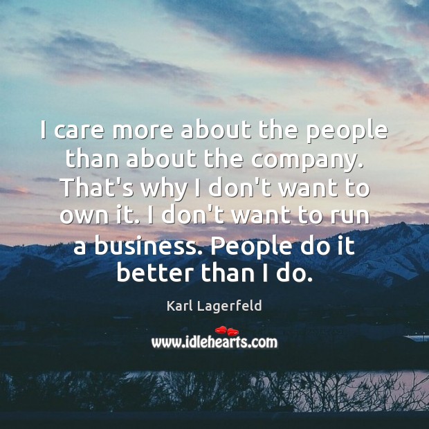 I care more about the people than about the company. That’s why Image
