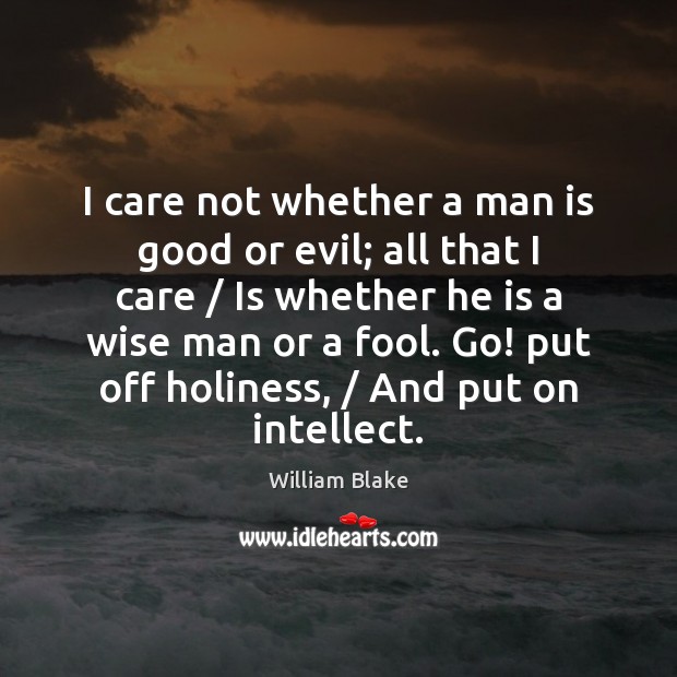 I care not whether a man is good or evil; all that Image