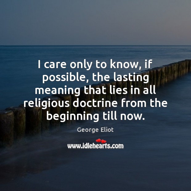 I care only to know, if possible, the lasting meaning that lies Image