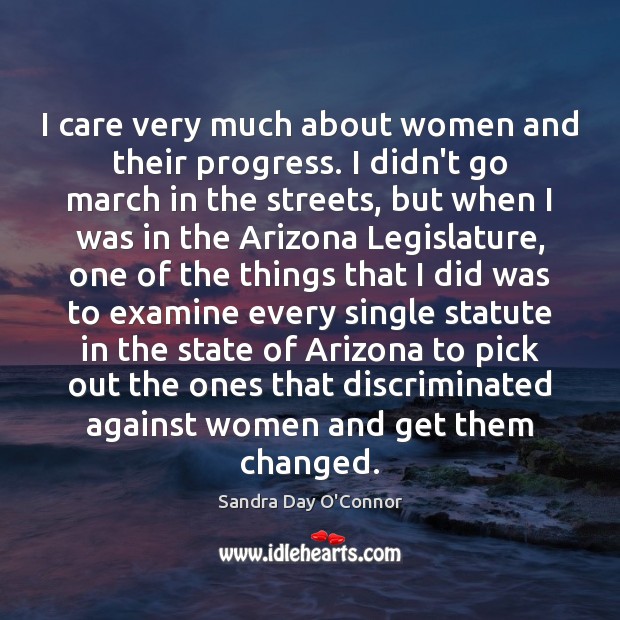 I care very much about women and their progress. I didn’t go Sandra Day O’Connor Picture Quote