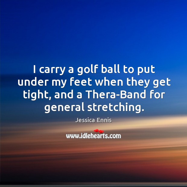 I carry a golf ball to put under my feet when they get tight, and a thera-band for general stretching. Image