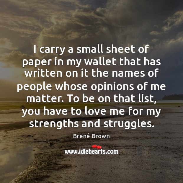 I carry a small sheet of paper in my wallet that has Brené Brown Picture Quote