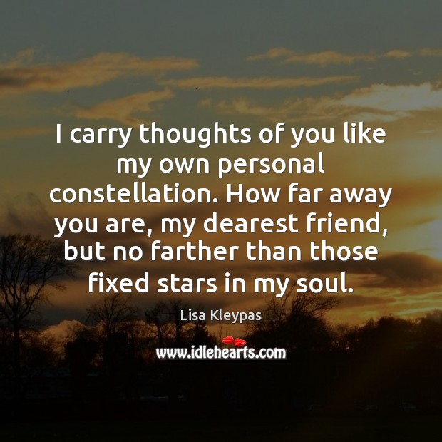 I carry thoughts of you like my own personal constellation. How far Lisa Kleypas Picture Quote