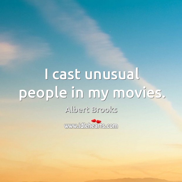 I cast unusual people in my movies. Image