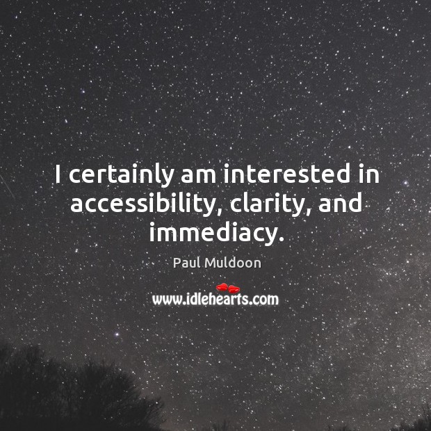 I certainly am interested in accessibility, clarity, and immediacy. Image