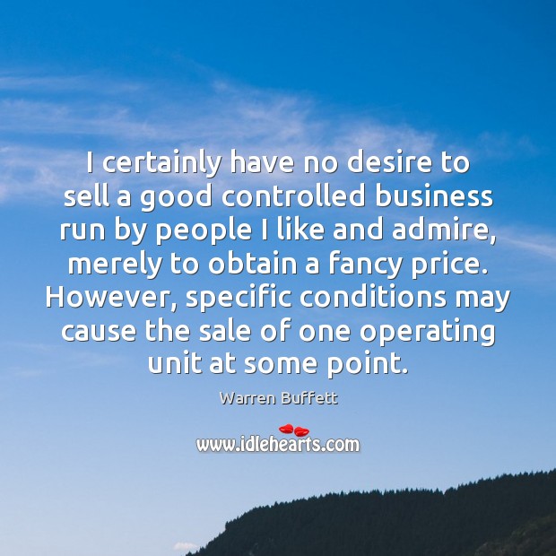 I certainly have no desire to sell a good controlled business run Warren Buffett Picture Quote