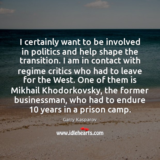 I certainly want to be involved in politics and help shape the Image
