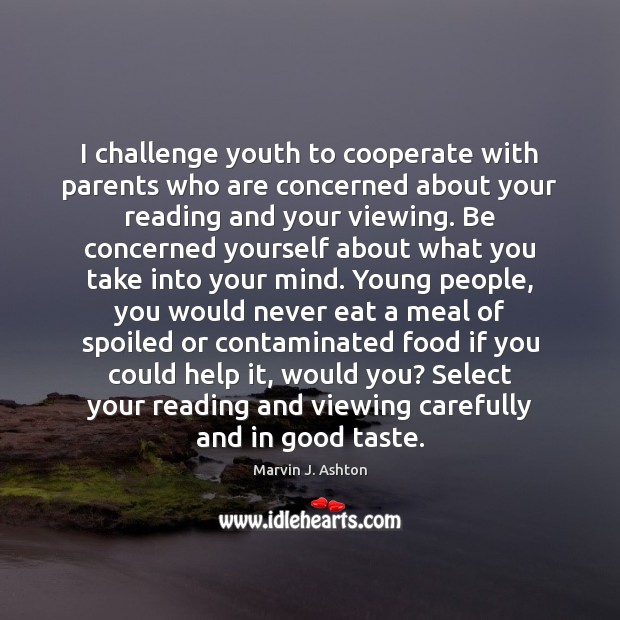 I challenge youth to cooperate with parents who are concerned about your Challenge Quotes Image
