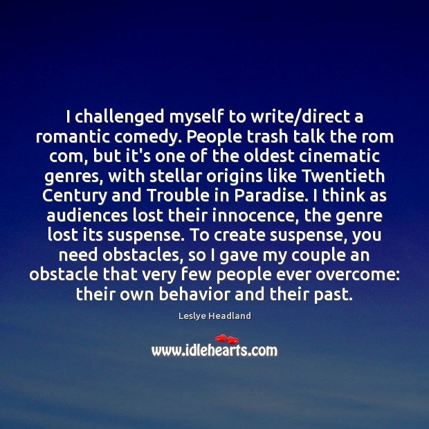I challenged myself to write/direct a romantic comedy. People trash talk Leslye Headland Picture Quote