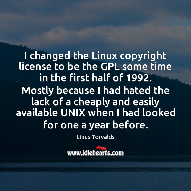 I changed the Linux copyright license to be the GPL some time Linus Torvalds Picture Quote