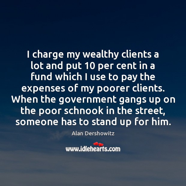 I charge my wealthy clients a lot and put 10 per cent in Image