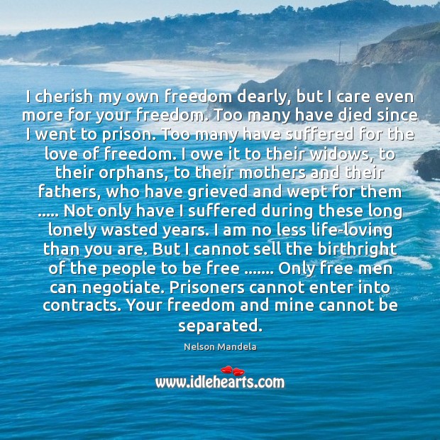 I cherish my own freedom dearly, but I care even more for Image