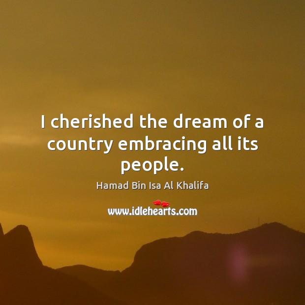 I cherished the dream of a country embracing all its people. Image