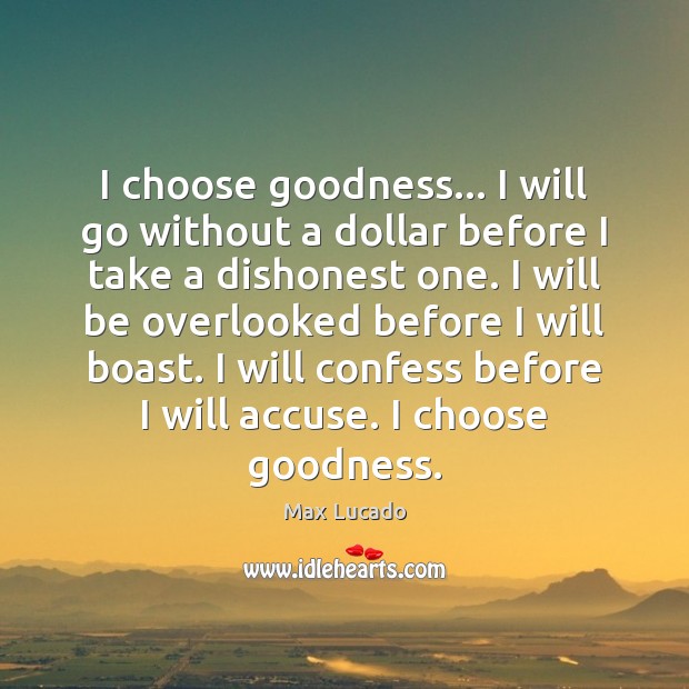 I choose goodness… I will go without a dollar before I take Image
