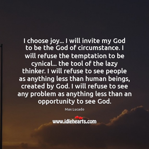 I choose joy… I will invite my God to be the God Max Lucado Picture Quote