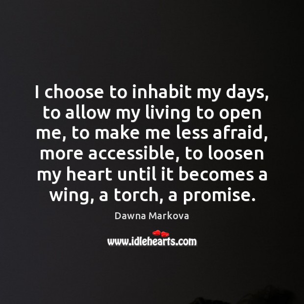 I choose to inhabit my days, to allow my living to open Image
