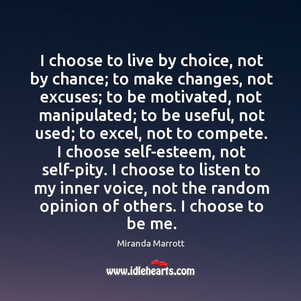 I choose to live by choice, not by chance. Miranda Marrott Picture Quote