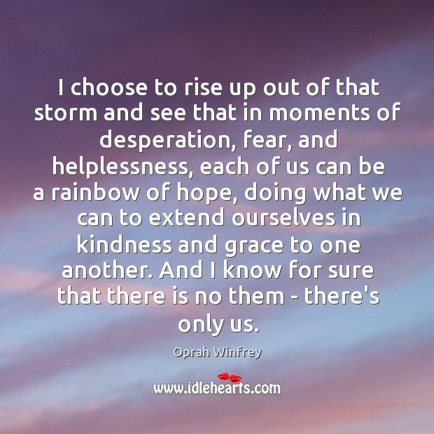 I choose to rise up out of that storm and see that Oprah Winfrey Picture Quote