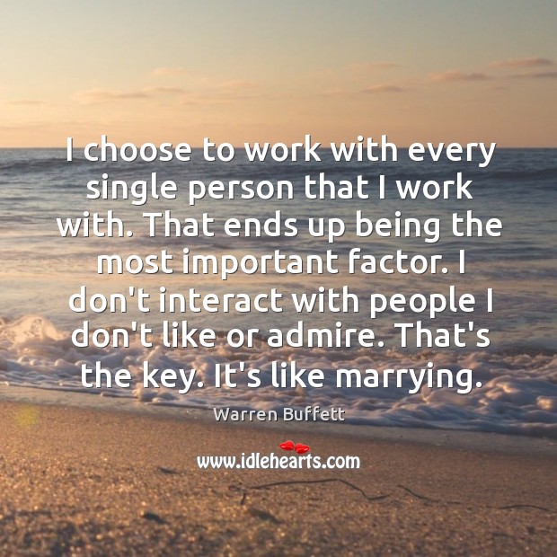 I choose to work with every single person that I work with. Image