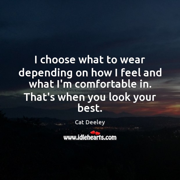 I choose what to wear depending on how I feel and what Image