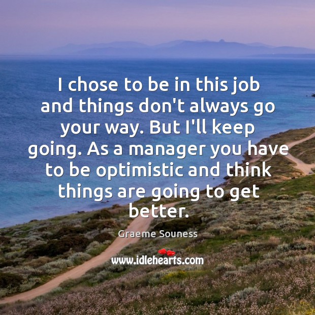 I chose to be in this job and things don’t always go Graeme Souness Picture Quote