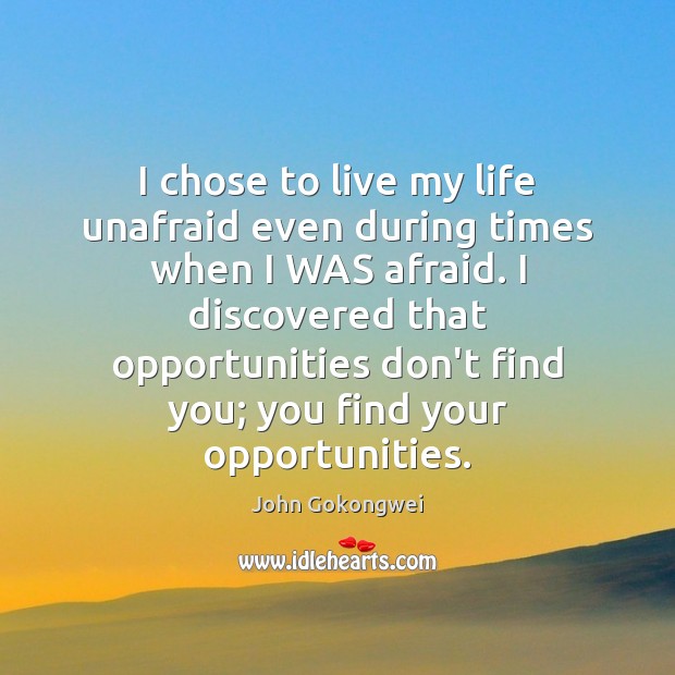 I chose to live my life unafraid even during times when I John Gokongwei Picture Quote